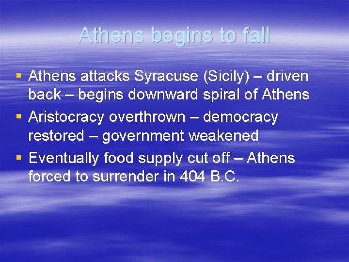 Athens begins to fall § Athens attacks Syracuse (Sicily) – driven back – begins