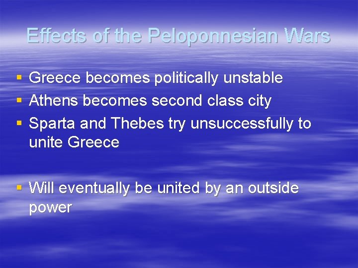 Effects of the Peloponnesian Wars § § § Greece becomes politically unstable Athens becomes