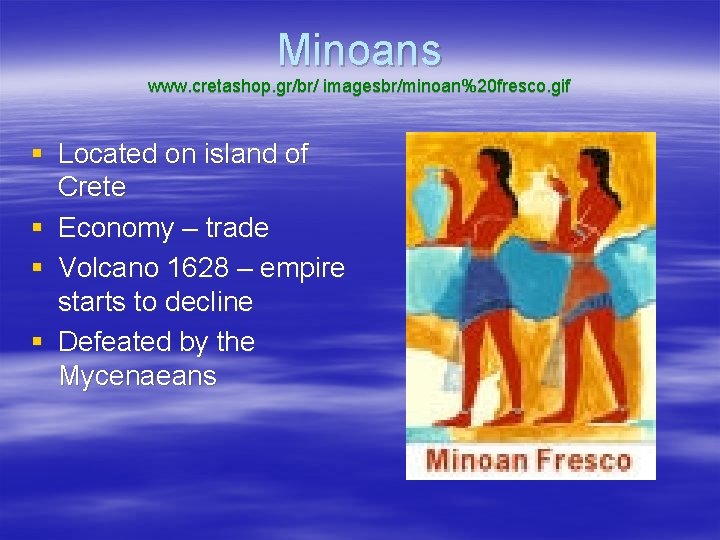 Minoans www. cretashop. gr/br/ imagesbr/minoan%20 fresco. gif § Located on island of Crete §