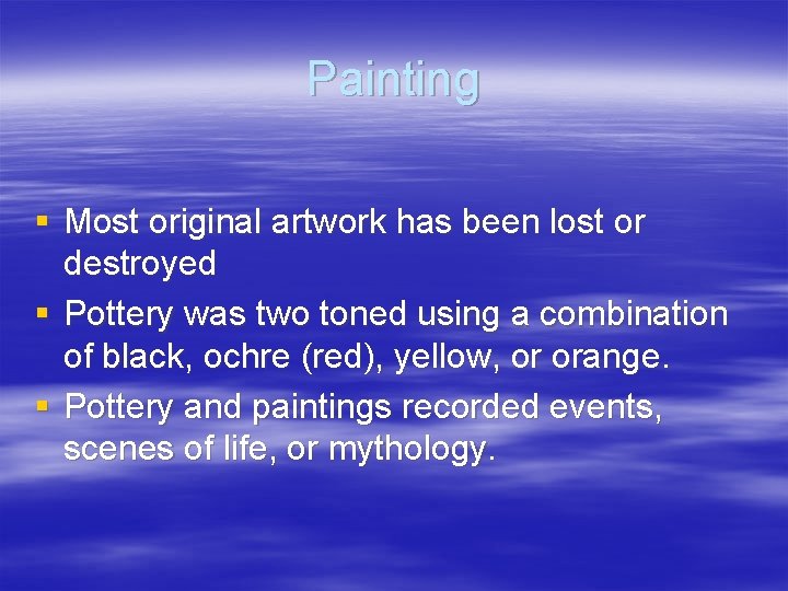 Painting § Most original artwork has been lost or destroyed § Pottery was two