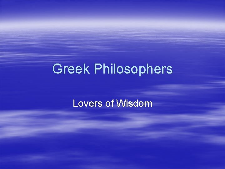 Greek Philosophers Lovers of Wisdom 