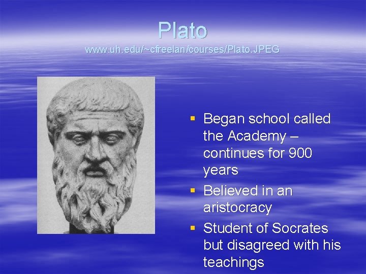 Plato www. uh. edu/~cfreelan/courses/Plato. JPEG § Began school called the Academy – continues for