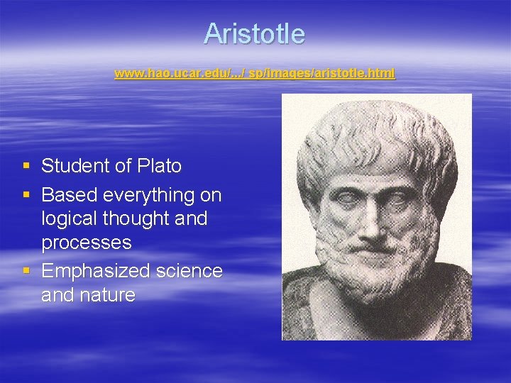 Aristotle www. hao. ucar. edu/. . . / sp/images/aristotle. html § § Student of
