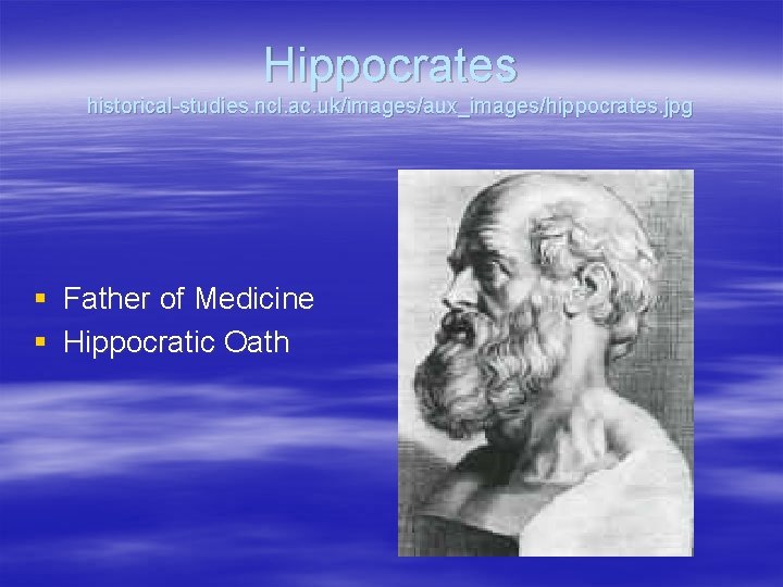 Hippocrates historical-studies. ncl. ac. uk/images/aux_images/hippocrates. jpg § Father of Medicine § Hippocratic Oath 