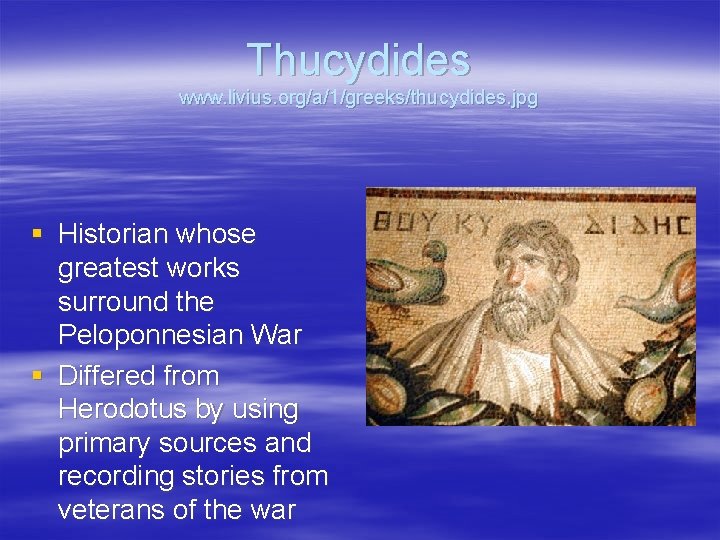 Thucydides www. livius. org/a/1/greeks/thucydides. jpg § Historian whose greatest works surround the Peloponnesian War
