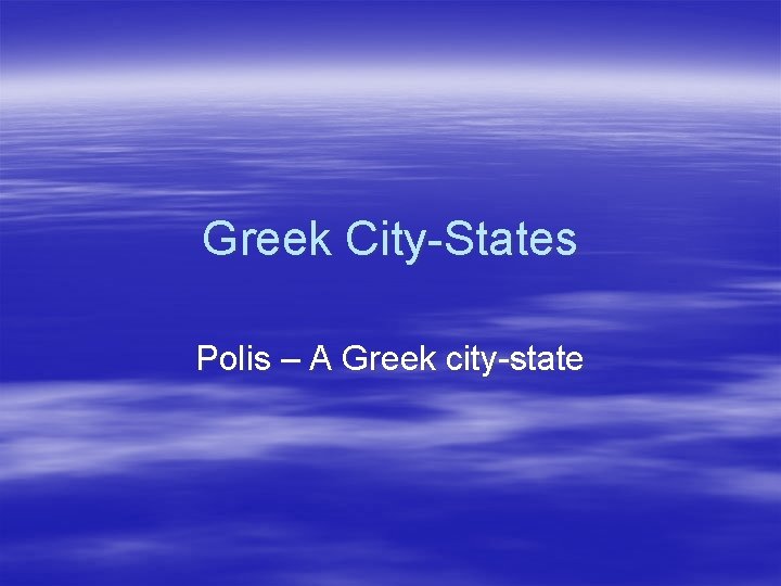 Greek City-States Polis – A Greek city-state 