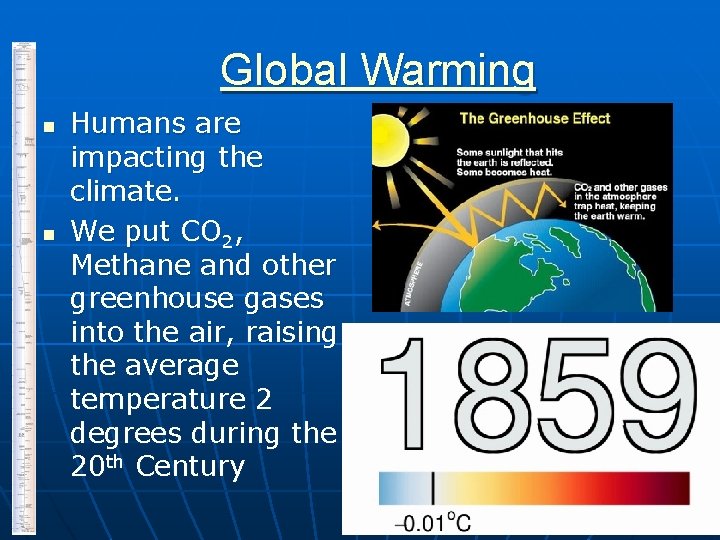 Global Warming n n Humans are impacting the climate. We put CO 2, Methane
