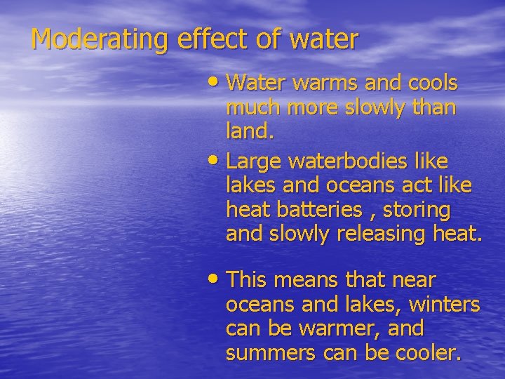 Moderating effect of water • Water warms and cools much more slowly than land.