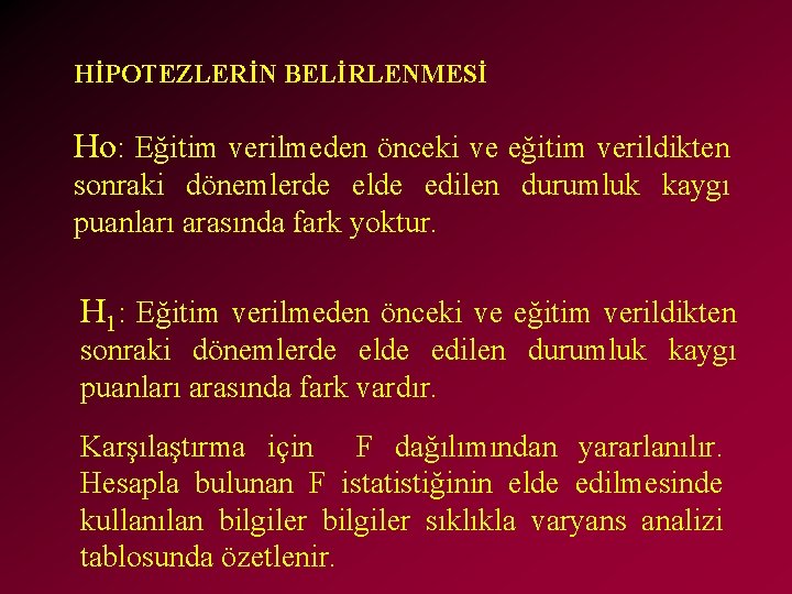 HİPOTEZLERİN BELİRLENMESİ Ho: Eğitim verilmeden önceki ve eğitim verildikten sonraki dönemlerde elde edilen durumluk