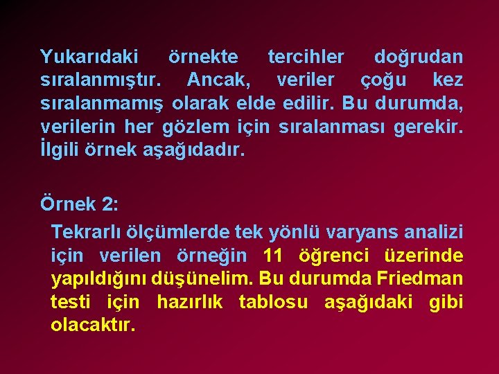 Yukarıdaki örnekte tercihler doğrudan sıralanmıştır. Ancak, veriler çoğu kez sıralanmamış olarak elde edilir. Bu