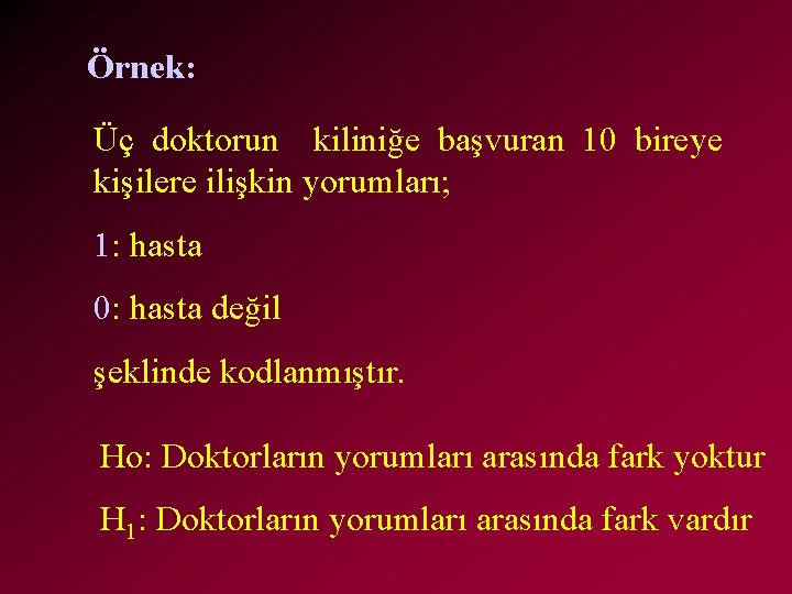 Örnek: Üç doktorun kiliniğe başvuran 10 bireye kişilere ilişkin yorumları; 1: hasta 0: hasta