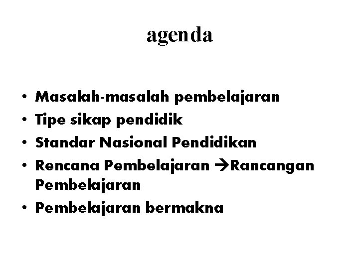 agenda • • Masalah-masalah pembelajaran Tipe sikap pendidik Standar Nasional Pendidikan Rencana Pembelajaran Rancangan