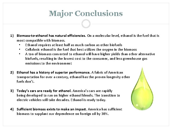Major Conclusions 1) Biomass-to-ethanol has natural efficiencies. On a molecular level, ethanol is the