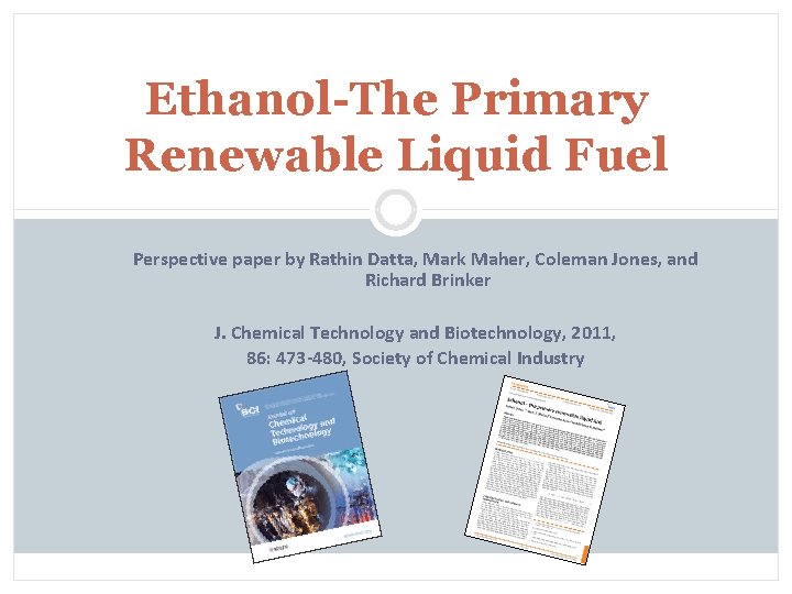 Ethanol-The Primary Renewable Liquid Fuel Perspective paper by Rathin Datta, Mark Maher, Coleman Jones,