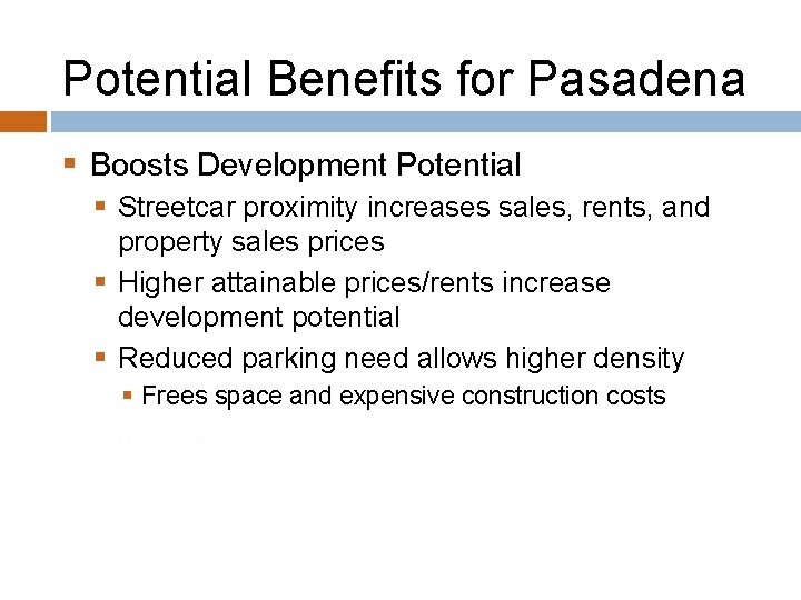 Potential Benefits for Pasadena § Boosts Development Potential § Streetcar proximity increases sales, rents,