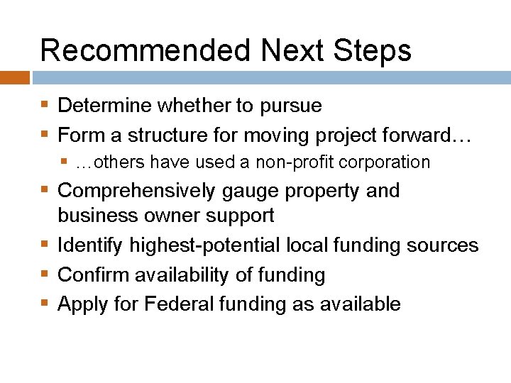 Recommended Next Steps § Determine whether to pursue § Form a structure for moving