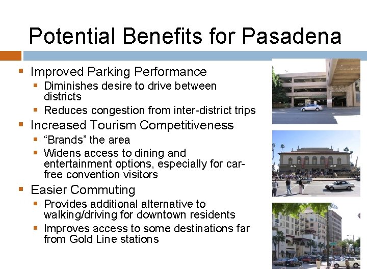 Potential Benefits for Pasadena § Improved Parking Performance § Diminishes desire to drive between