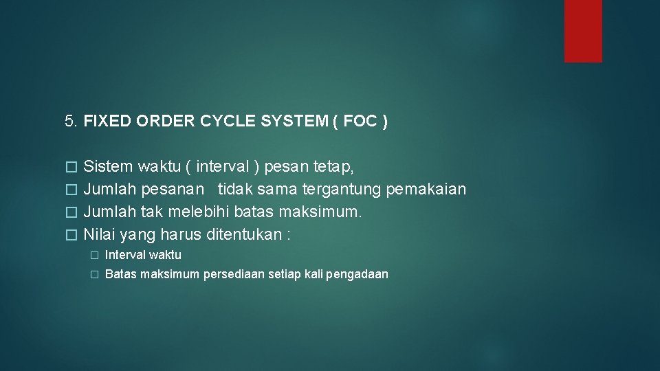 5. FIXED ORDER CYCLE SYSTEM ( FOC ) Sistem waktu ( interval ) pesan