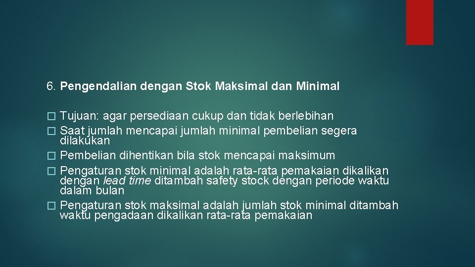 6. Pengendalian dengan Stok Maksimal dan Minimal � � � Tujuan: agar persediaan cukup