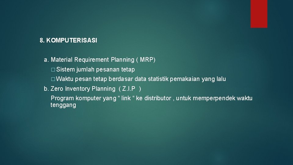8. KOMPUTERISASI a. Material Requirement Planning ( MRP) � Sistem jumlah pesanan tetap �