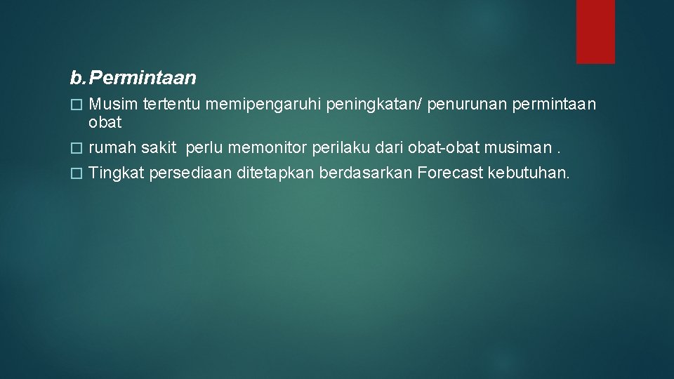 b. Permintaan Musim tertentu memipengaruhi peningkatan/ penurunan permintaan obat � rumah sakit perlu memonitor