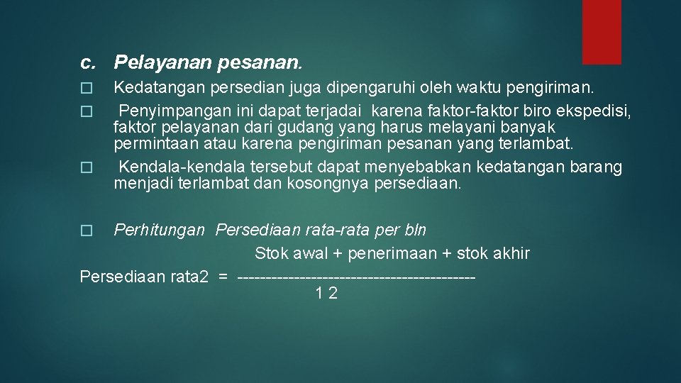 c. Pelayanan pesanan. � � � Kedatangan persedian juga dipengaruhi oleh waktu pengiriman. Penyimpangan