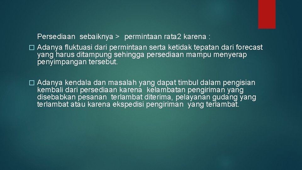 Persediaan sebaiknya > permintaan rata 2 karena : � Adanya fluktuasi dari permintaan serta