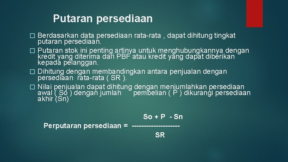 Putaran persediaan Berdasarkan data persediaan rata-rata , dapat dihitung tingkat putaran persediaan. � Putaran