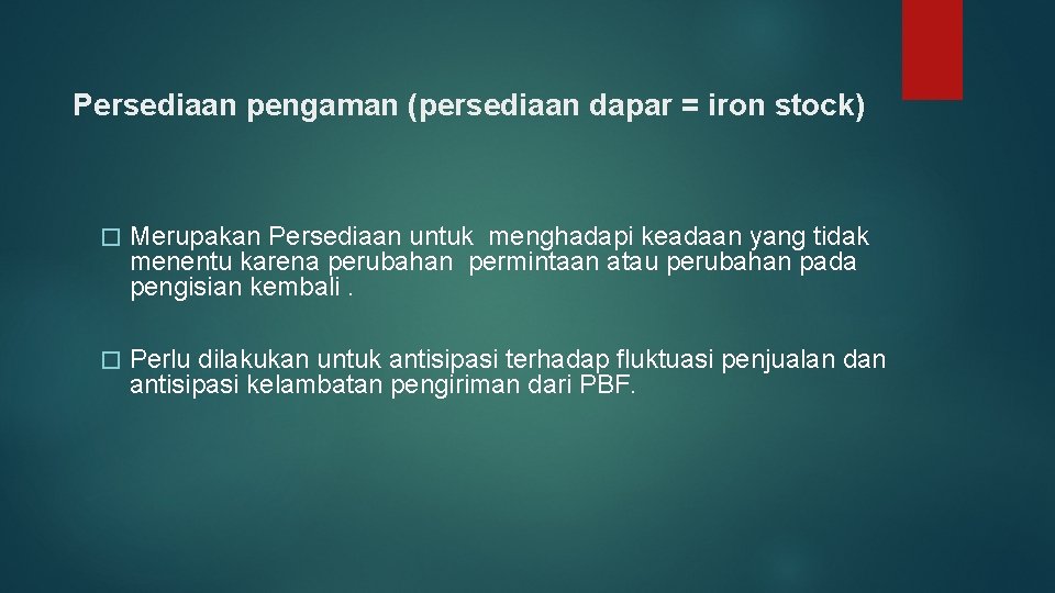 Persediaan pengaman (persediaan dapar = iron stock) � Merupakan Persediaan untuk menghadapi keadaan yang