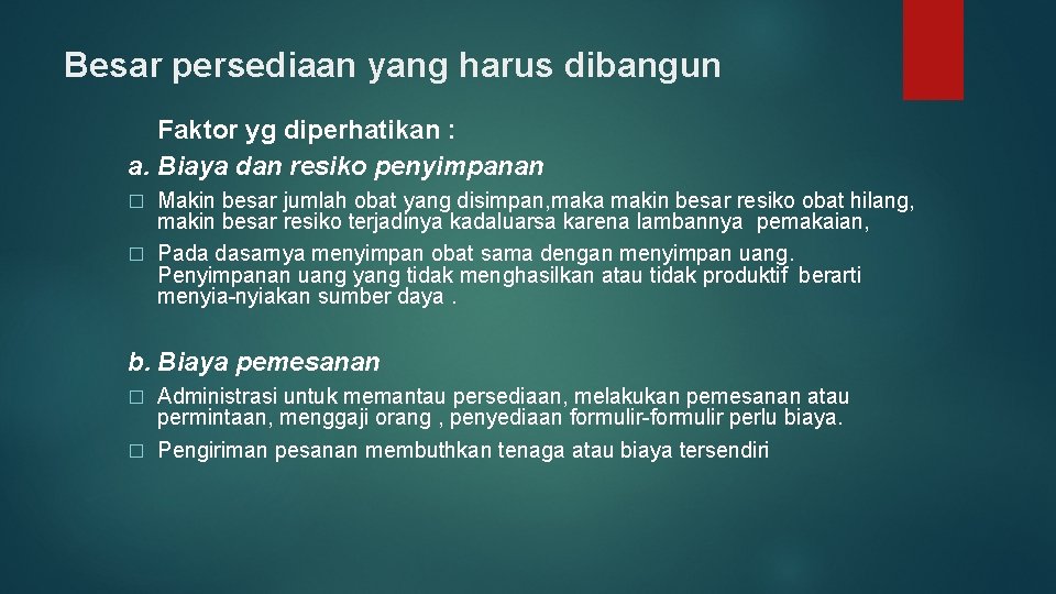 Besar persediaan yang harus dibangun Faktor yg diperhatikan : a. Biaya dan resiko penyimpanan