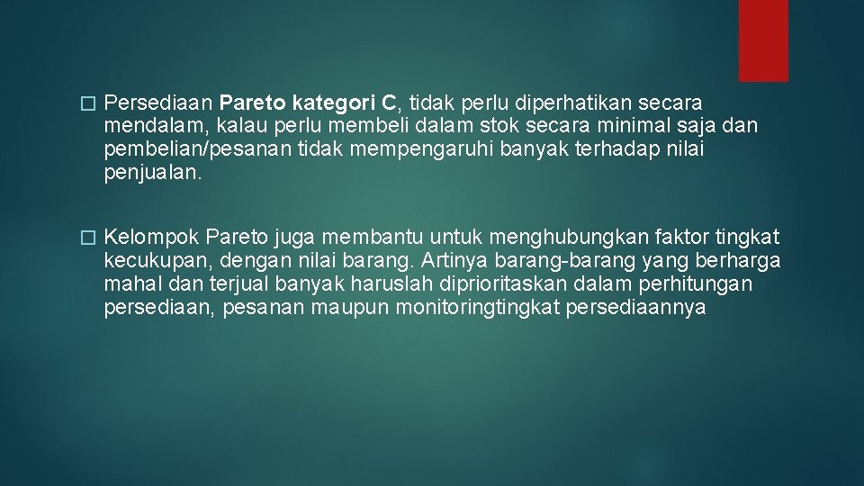 � Persediaan Pareto kategori C, tidak perlu diperhatikan secara mendalam, kalau perlu membeli dalam