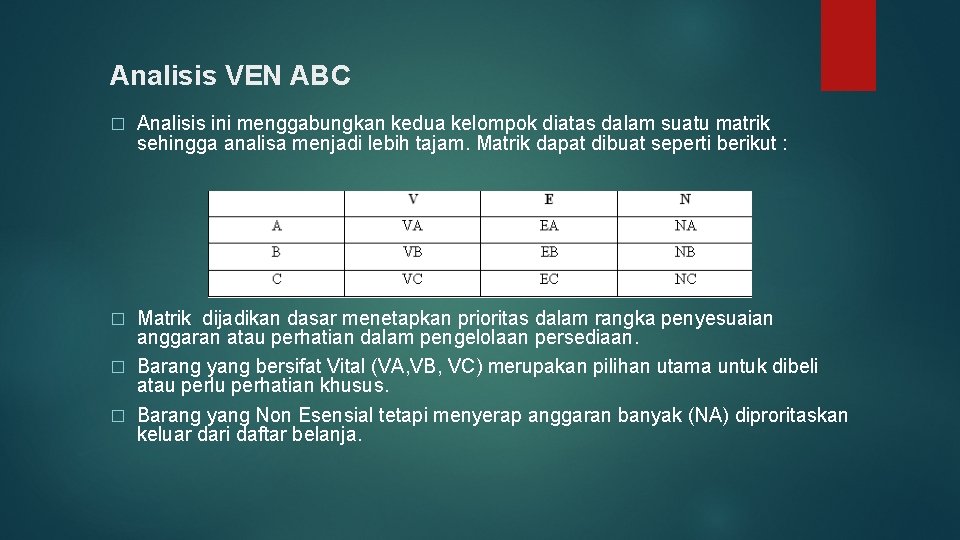 Analisis VEN ABC � Analisis ini menggabungkan kedua kelompok diatas dalam suatu matrik sehingga