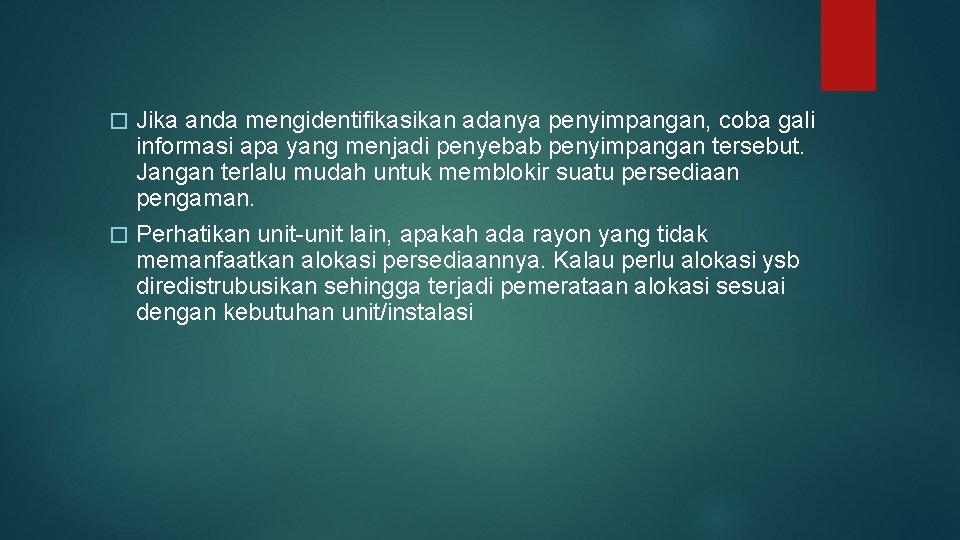 Jika anda mengidentifikasikan adanya penyimpangan, coba gali informasi apa yang menjadi penyebab penyimpangan tersebut.