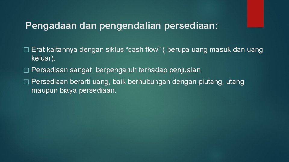 Pengadaan dan pengendalian persediaan: � Erat kaitannya dengan siklus “cash flow” ( berupa uang