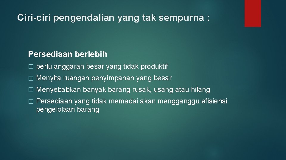 Ciri-ciri pengendalian yang tak sempurna : Persediaan berlebih � perlu anggaran besar yang tidak