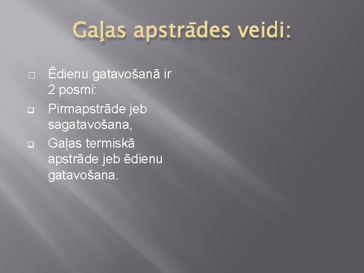 Gaļas apstrādes veidi: � q q Ēdienu gatavošanā ir 2 posmi: Pirmapstrāde jeb sagatavošana,