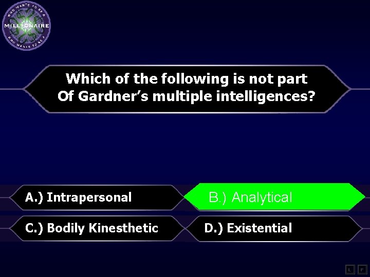 Which of the following is not part Of Gardner’s multiple intelligences? A. ) Intrapersonal