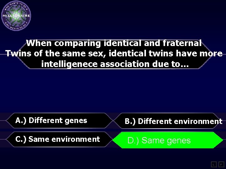 When comparing identical and fraternal Twins of the same sex, identical twins have more