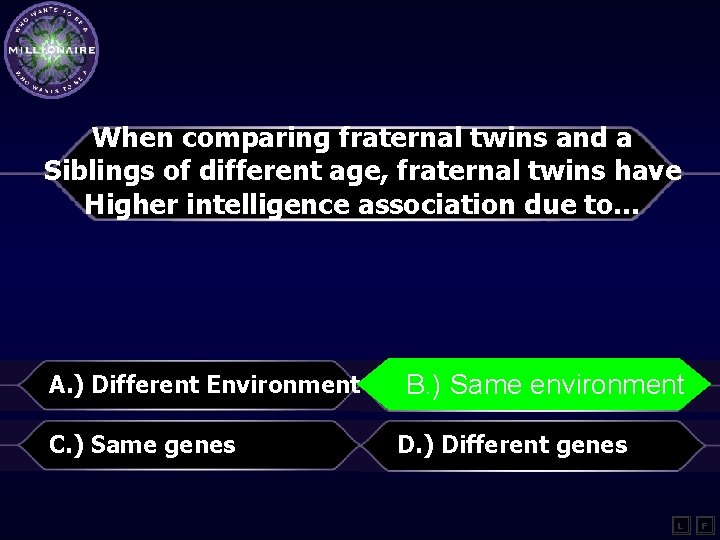 When comparing fraternal twins and a Siblings of different age, fraternal twins have Higher