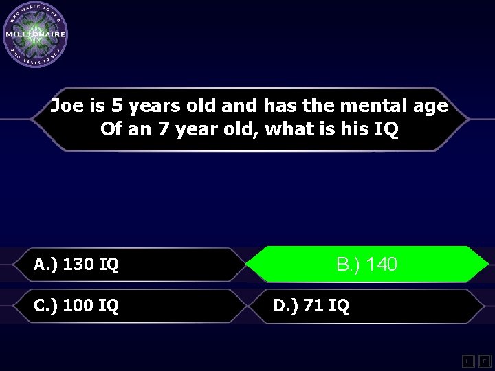 Joe is 5 years old and has the mental age Of an 7 year