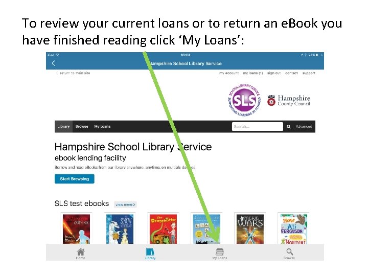 To review your current loans or to return an e. Book you have finished