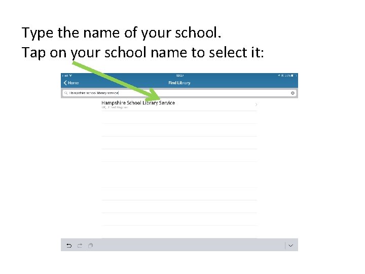 Type the name of your school. Tap on your school name to select it: