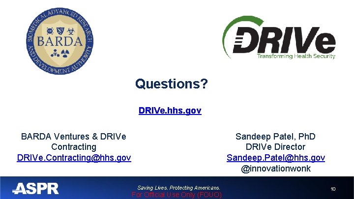 Questions? DRIVe. hhs. gov BARDA Ventures & DRIVe Contracting DRIVe. Contracting@hhs. gov Sandeep Patel,