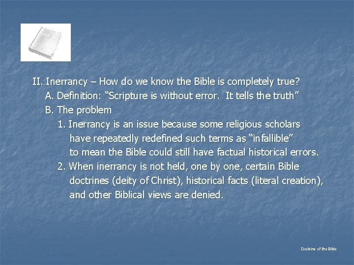 II. Inerrancy – How do we know the Bible is completely true? A. Definition: