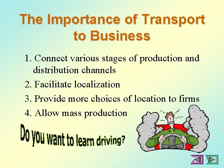 The Importance of Transport to Business 1. Connect various stages of production and distribution