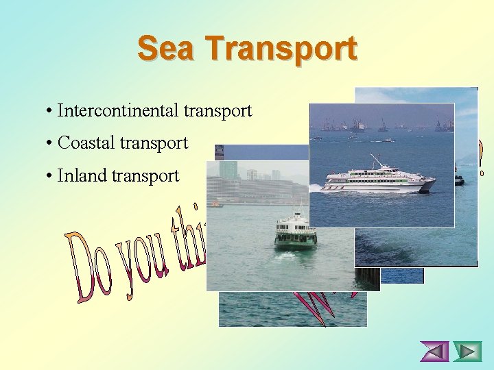 Sea Transport • Intercontinental transport • Coastal transport • Inland transport 