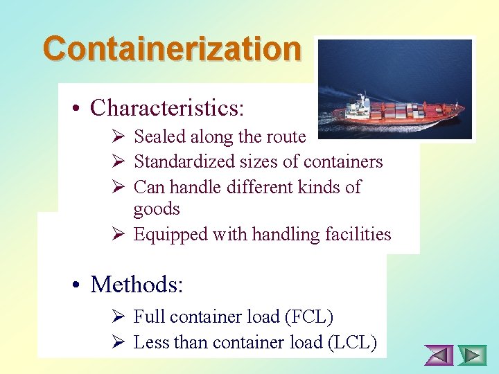 Containerization • Characteristics: Ø Sealed along the route Ø Standardized sizes of containers Ø