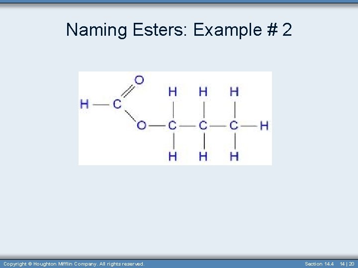 Naming Esters: Example # 2 Copyright © Houghton Mifflin Company. All rights reserved. Section
