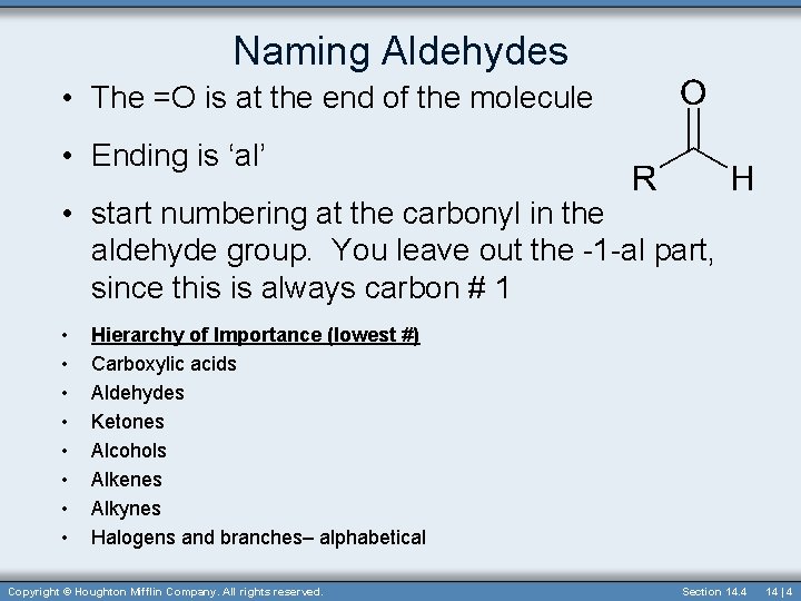 Naming Aldehydes • The =O is at the end of the molecule • Ending