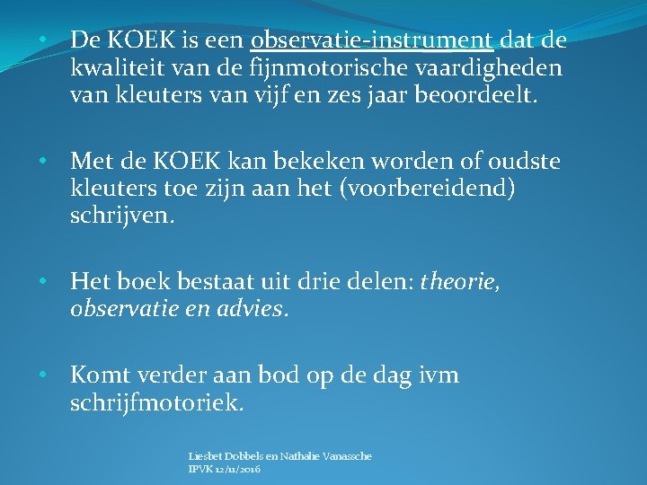  • De KOEK is een observatie-instrument dat de kwaliteit van de fijnmotorische vaardigheden